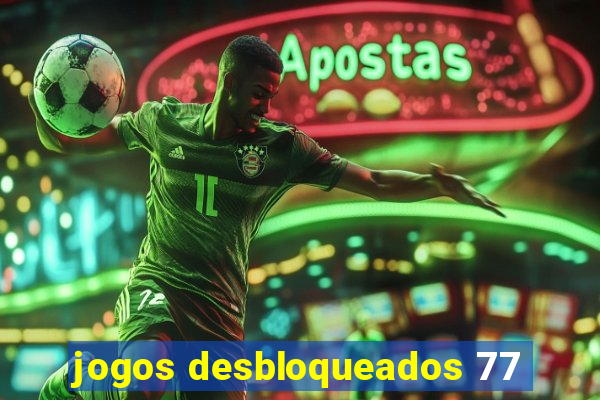 jogos desbloqueados 77